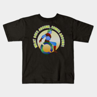 What Goes Around, Comes Around Kids T-Shirt